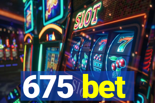 675 bet